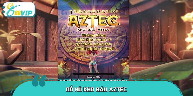 Nổ Hũ Kho Báu Aztec – Cơ Hội Săn Jackpot Cực Khủng